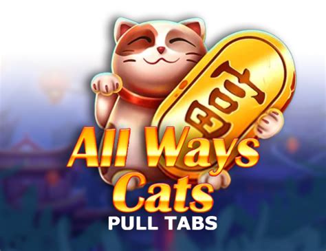 All Ways Cats Pull Tabs betsul
